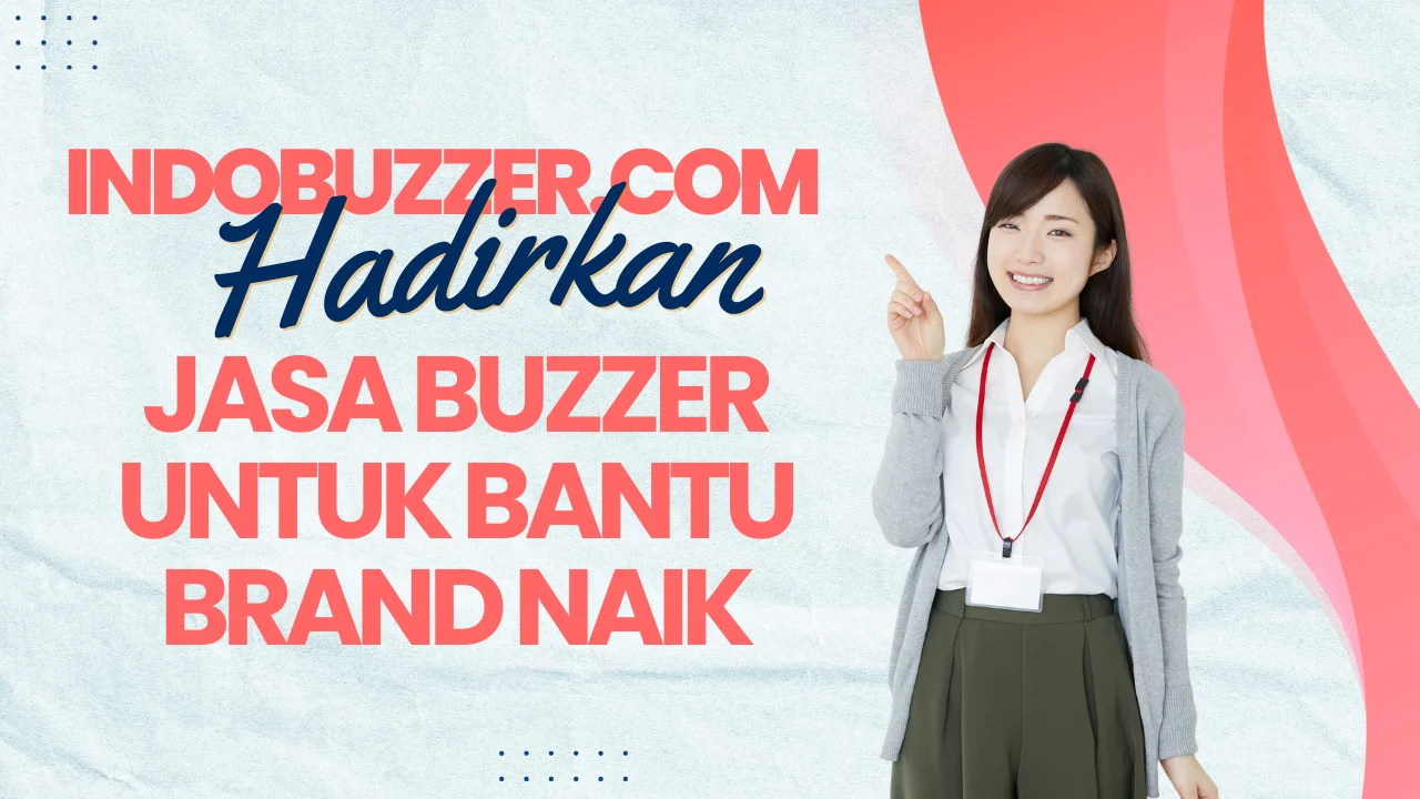 Bikin Brand Lebih Dikenal, Indobuzzer.com Hadirkan Jasa Buzzer