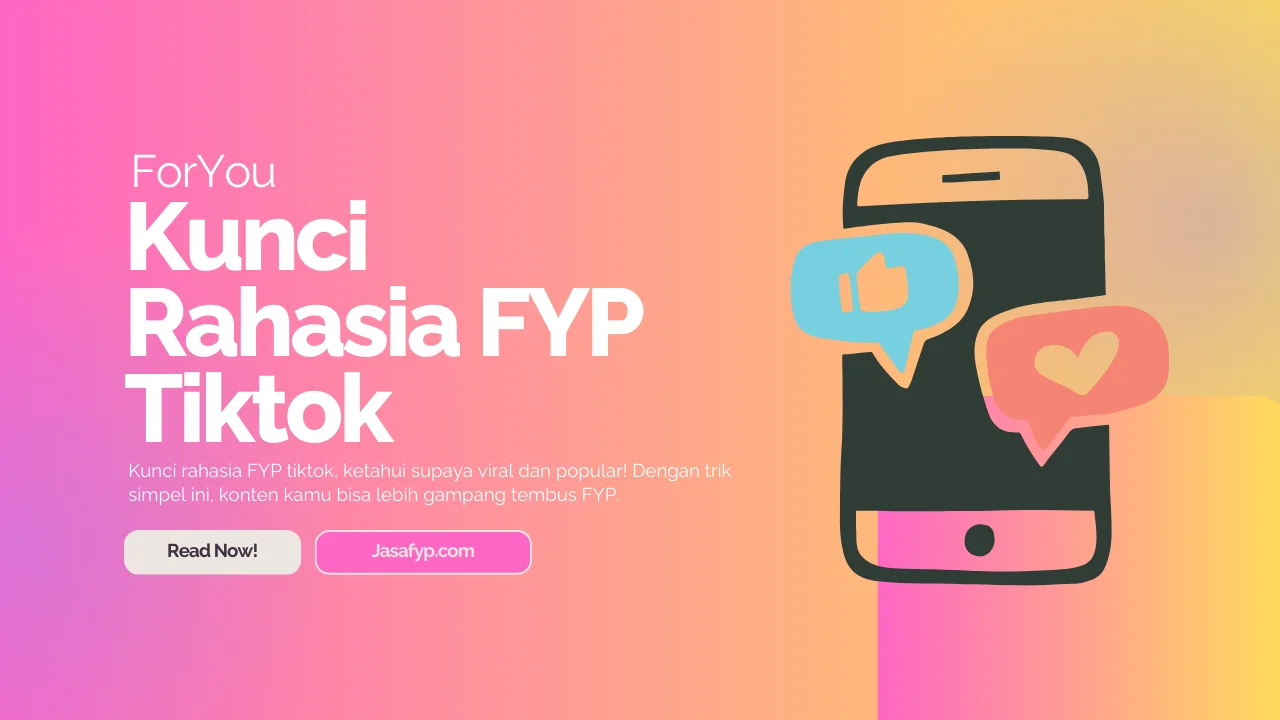 Kunci Rahasia FYP Tiktok, Ketahui Supaya Viral dan Popular!
