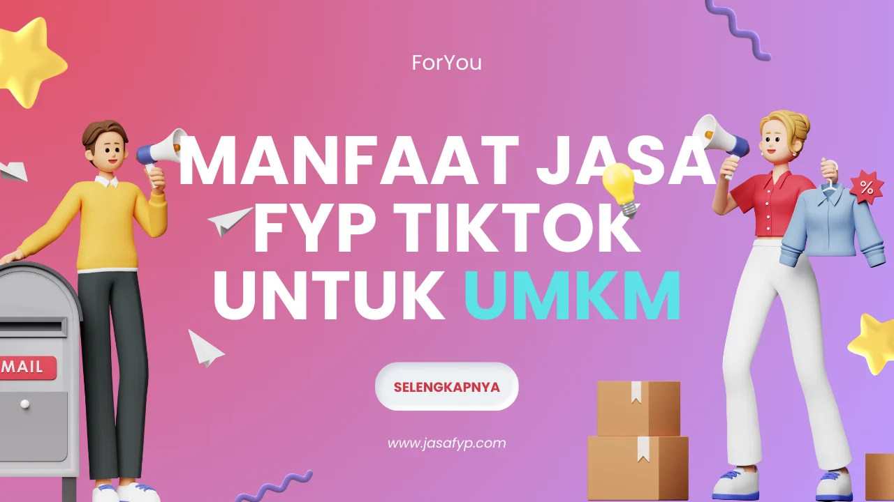 Manfaat Jasa FYP TikTok Untuk Promosi UMKM