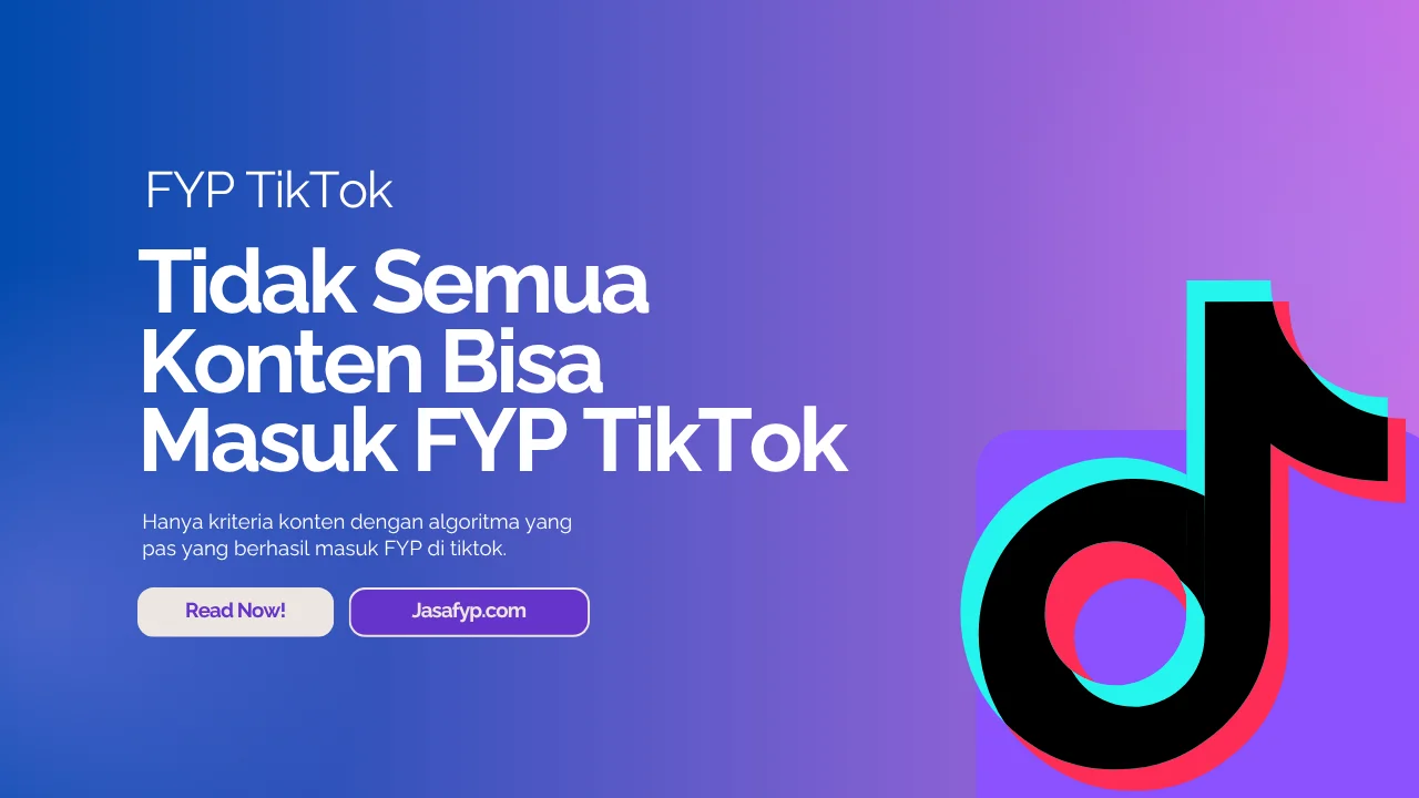 Tidak Semua Konten Bisa Masuk FYP Di TikTok